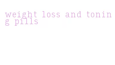 weight loss and toning pills