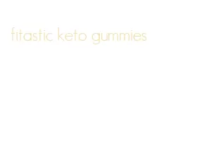 fitastic keto gummies