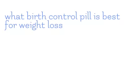 what birth control pill is best for weight loss