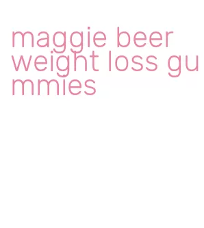 maggie beer weight loss gummies