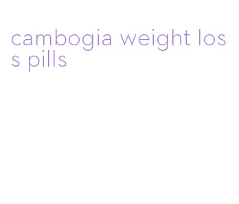 cambogia weight loss pills