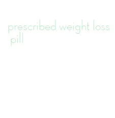 prescribed weight loss pill