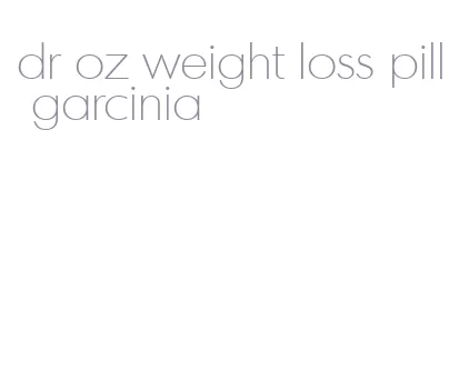 dr oz weight loss pill garcinia