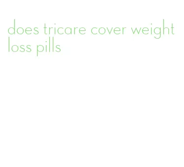 does tricare cover weight loss pills