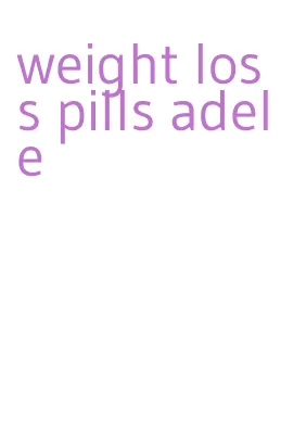 weight loss pills adele