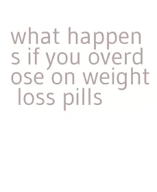 what happens if you overdose on weight loss pills