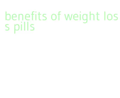 benefits of weight loss pills