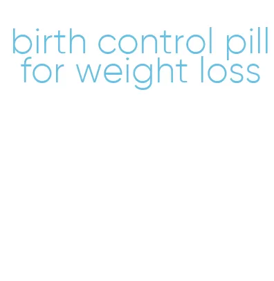 birth control pill for weight loss