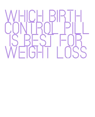 which birth control pill is best for weight loss