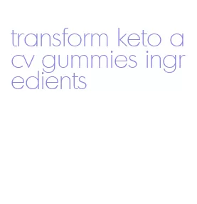 transform keto acv gummies ingredients