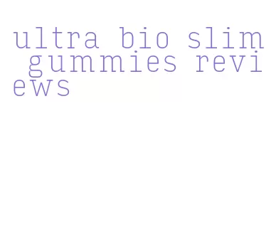 ultra bio slim gummies reviews