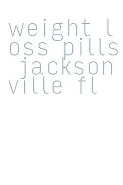 weight loss pills jacksonville fl