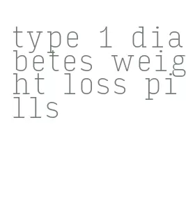type 1 diabetes weight loss pills