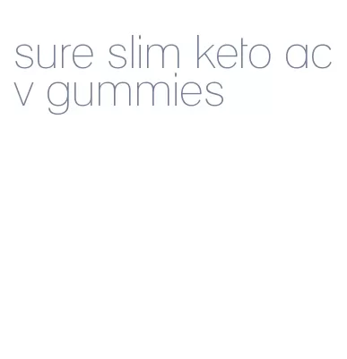 sure slim keto acv gummies