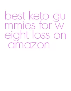 best keto gummies for weight loss on amazon
