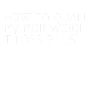 how to qualify for weight loss pills