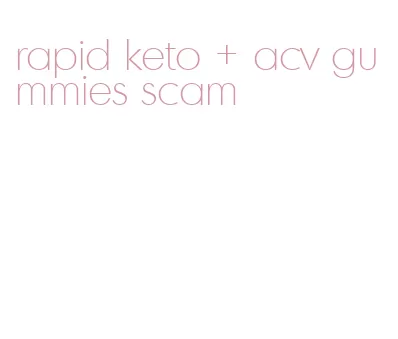 rapid keto + acv gummies scam