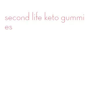 second life keto gummies