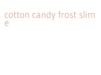 cotton candy frost slime