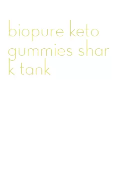 biopure keto gummies shark tank