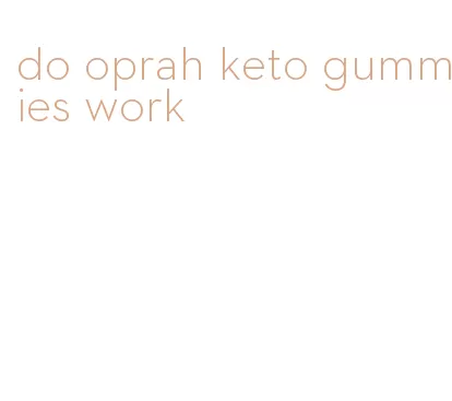 do oprah keto gummies work