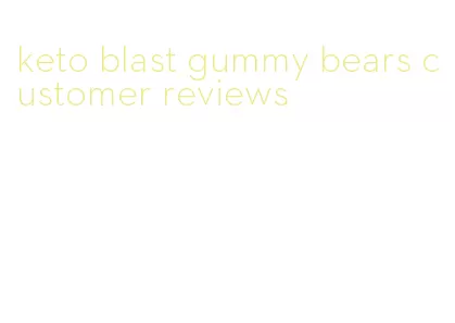 keto blast gummy bears customer reviews