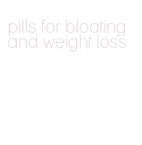 pills for bloating and weight loss
