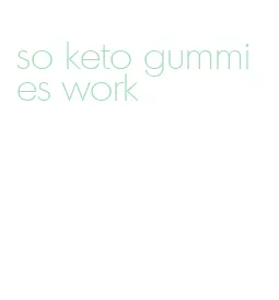so keto gummies work