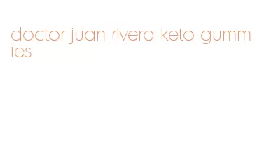 doctor juan rivera keto gummies
