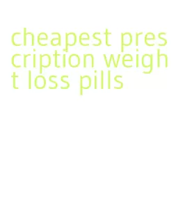 cheapest prescription weight loss pills
