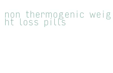 non thermogenic weight loss pills