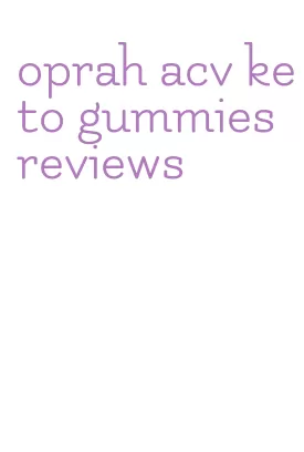 oprah acv keto gummies reviews