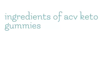 ingredients of acv keto gummies