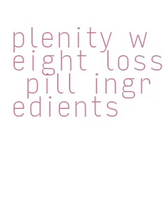 plenity weight loss pill ingredients