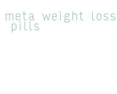 meta weight loss pills