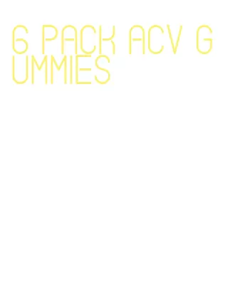 6 pack acv gummies