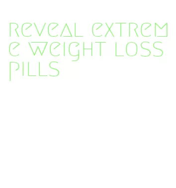 reveal extreme weight loss pills